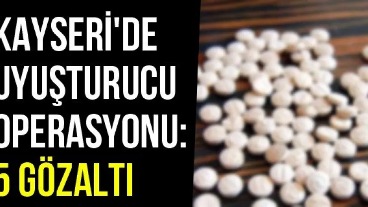 Kayseri'de Uyuşturucu Operasyonu: 5 Gözaltı