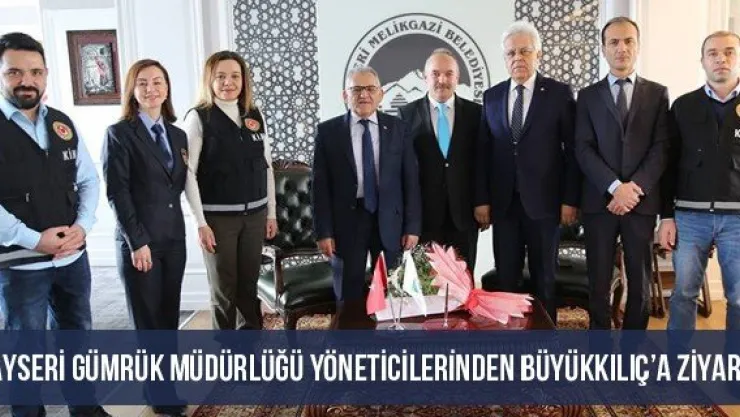 Kayseri Gümrük Müdürlüğü Yöneticilerinden Büyükkılıç'a ziyaret
