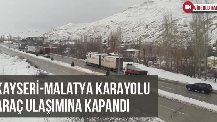 Kayseri- Malatya Karayolu Araç Ulaşımına Kapandı
