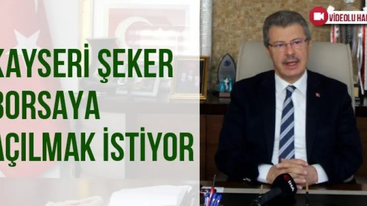 Kayseri Şeker Borsaya Açılmak İstiyor