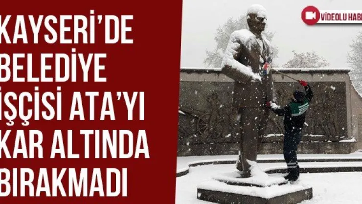 Kayseri'de Belediye İşçisi Ata'yı Kar Altında Bırakmadı