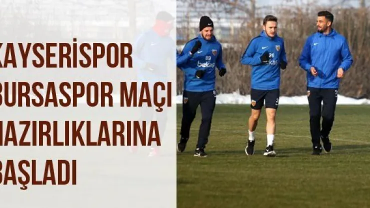 Kayserispor Bursaspor Maçı Hazırlıklarına Başladı