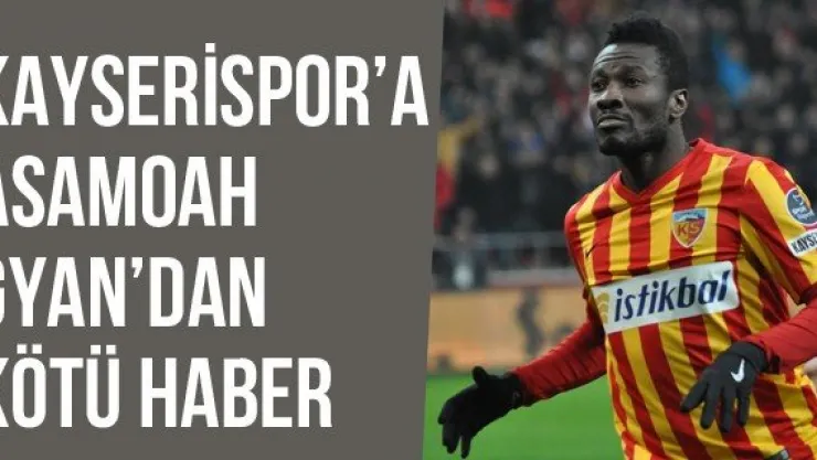 Kayserispor'a Asamoah Gyan'dan Kötü Haber