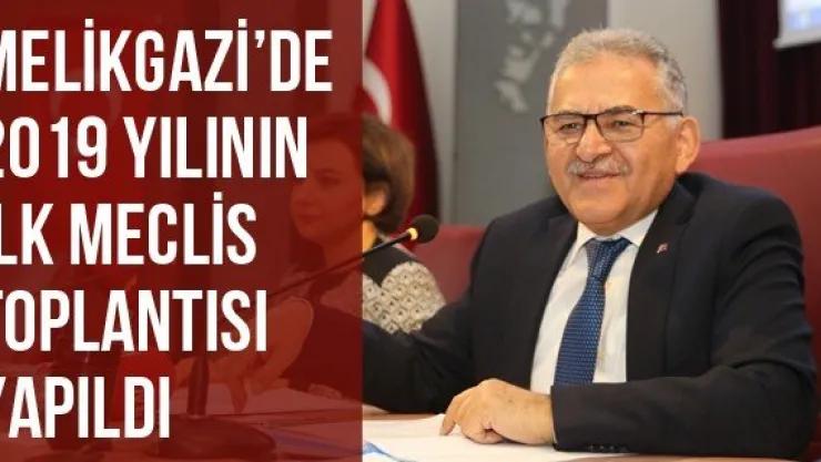 Melikgazi'de 2019 Yılının İlk Meclis Toplantısı Yapıldı