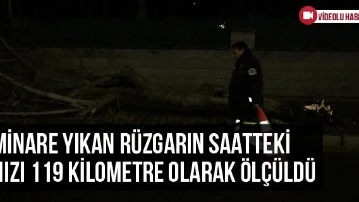 Minare Yıkan Rüzgarın Saatteki Hızı 119 Kilometre Olarak Ölçüldü