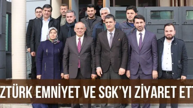 Öztürk Emniyet Ve SGK'yı Ziyaret Etti