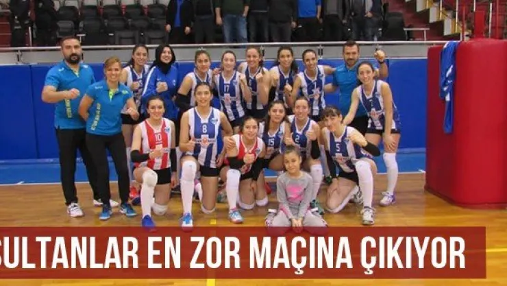 Sultanlar En Zor Maçına Çıkıyor