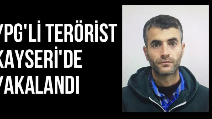 YPG'li Terörist Kayseri'de Yakalandı