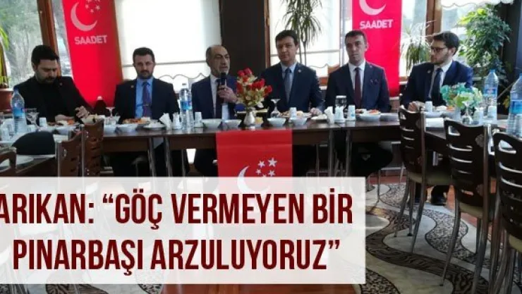 Arıkan: 'Göç vermeyen bir Pınarbaşı arzuluyoruz'