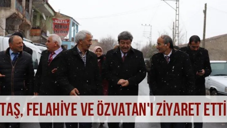 Ataş, Felahiye ve Özvatan'ı Ziyaret Etti