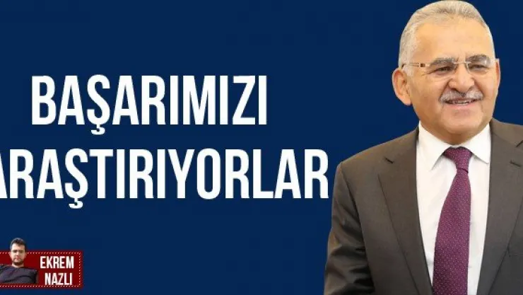 BAŞARIMIZI ARAŞTIRIYORLAR