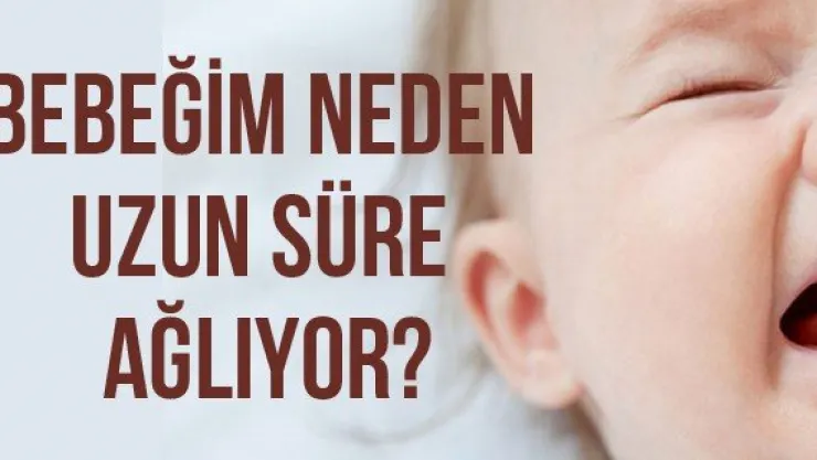 Bebeğim Neden Uzun Süre Ağlıyor?