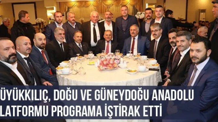 Büyükkılıç, Doğu ve Güneydoğu Anadolu Platformu Programa İştirak Etti