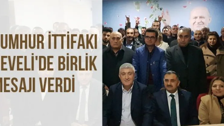 Cumhur İttifakı Develi'de birlik mesajı verdi
