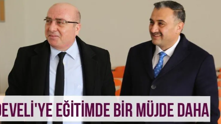Develi'ye eğitimde bir müjde daha