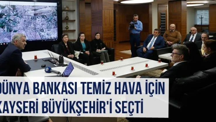 Dünya Bankası Temiz Hava İçin Kayseri Büyükşehir'i Seçti