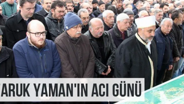 Faruk Yaman'ın Acı Günü