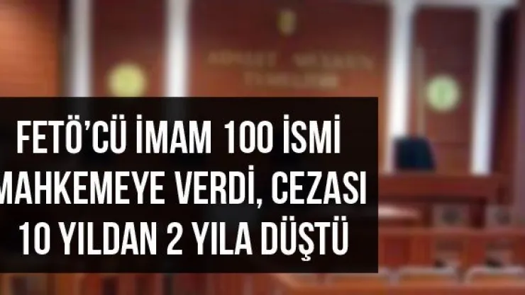 FETÖ'cü imam 100 ismi mahkemeye verdi, cezası 10 yıldan 2 yıla düştü