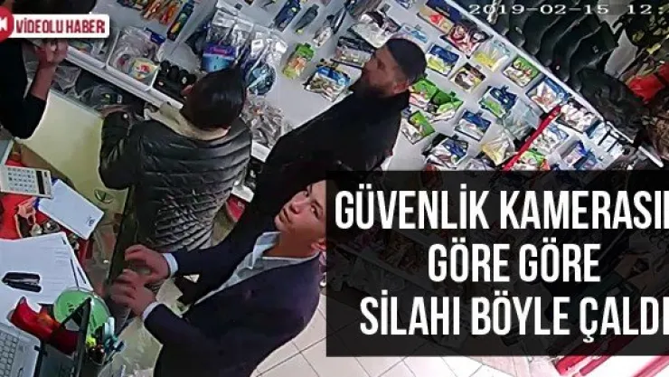Güvenlik kamerasını göre göre silahı böyle çaldı