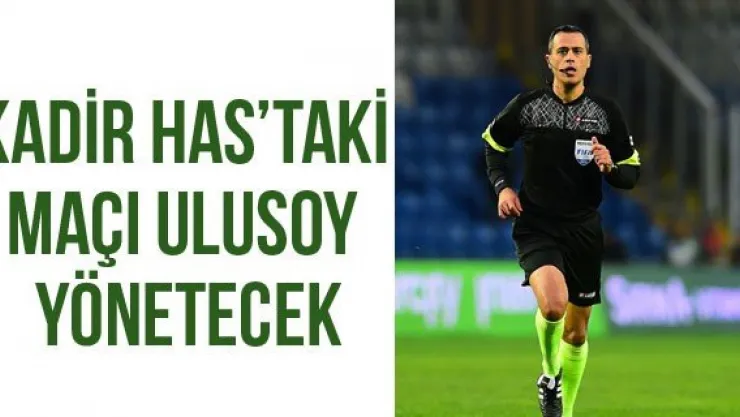 Kadir Has'taki Maçı Ulusoy Yönetecek