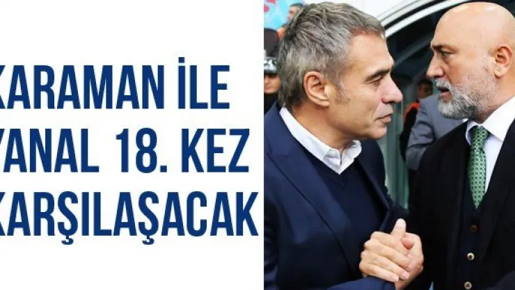 Karaman İle Yanal 18. Kez Karşılaşacak