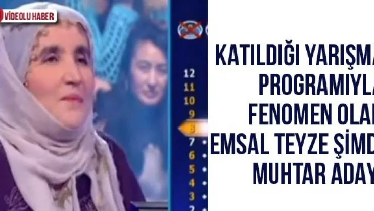 Katıldığı yarışma programıyla fenomen olan Emsal Teyze şimdi muhtar adayı