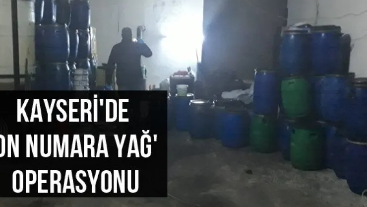 Kayseri'de 'on numara yağ' operasyonu