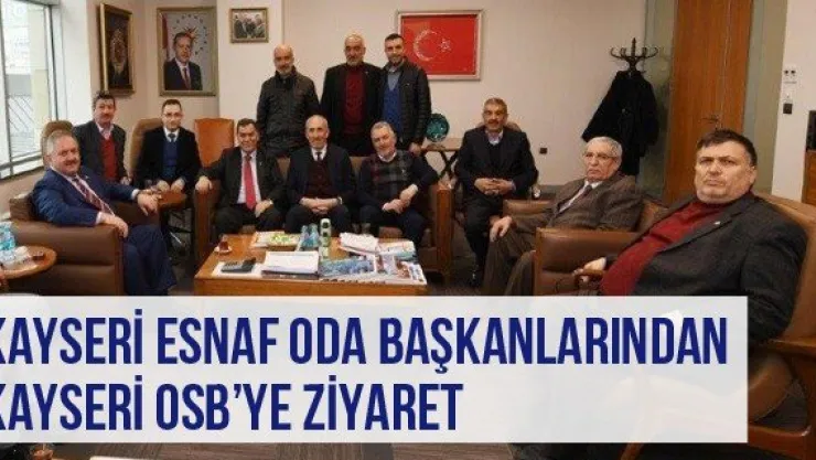 Kayseri Esnaf Oda Başkanlarından Kayseri OSB'ye Ziyaret