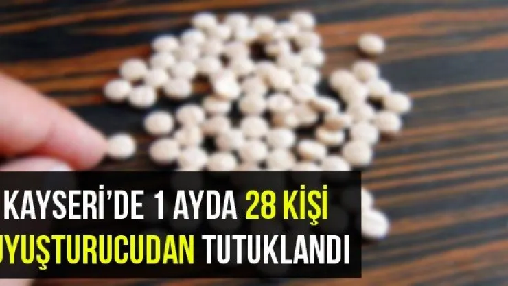 Kayseri'de 1 Ayda 28 Kişi Uyuşturucudan Tutuklandı