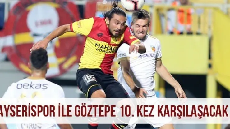 Kayserispor ile Göztepe 10. Kez Karşılaşacak