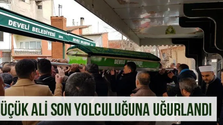 Küçük Ali Son Yolculuğuna Uğurlandı