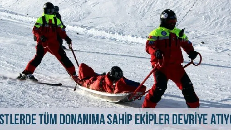 Pistlerde tüm donanıma sahip ekipler devriye atıyor 