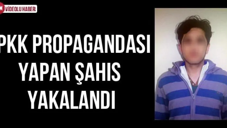 PKK Propagandası Yapan Şahıs Yakalandı