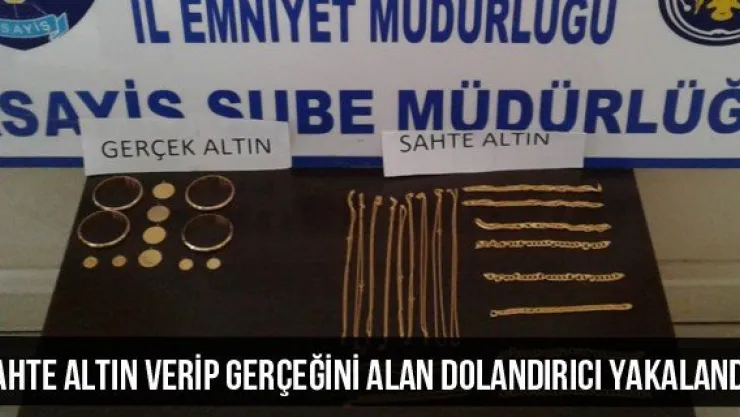 Sahte Altın Verip Gerçeğini Alan Dolandırıcı Yakalandı