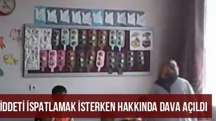 Şiddeti ispatlamak isterken hakkında dava açıldı