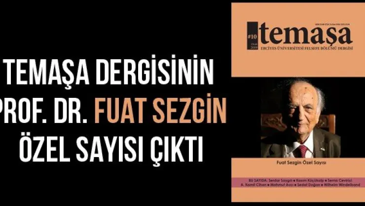 Temaşa Dergisinin Prof. Dr. Fuat Sezgin Özel Sayısı Çıktı