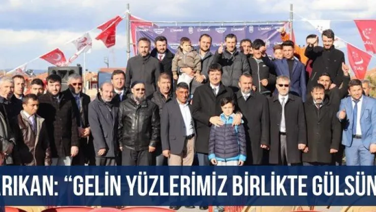 Arıkan: 'Gelin yüzlerimiz birlikte gülsün'