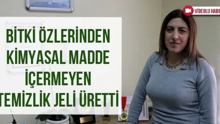 Bitki özlerinden kimyasal madde içermeyen temizlik jeli üretti