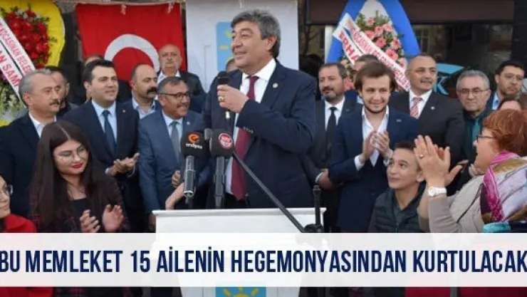 'Bu memleket 15 ailenin hegemonyasından kurtulacak'