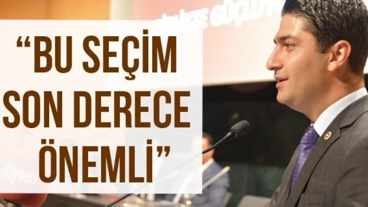'Bu seçim son derece önemli'
