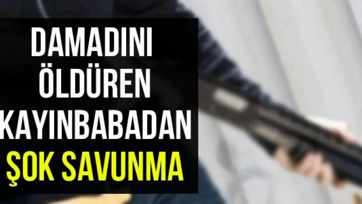 Damadını Öldüren Kayınbabadan Şok Savunma