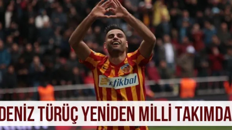 Deniz Türüç yeniden Milli takımda