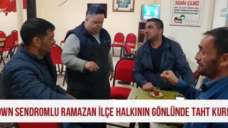 Down Sendromlu Ramazan İlçe Halkının Gönlünde Taht Kurdu