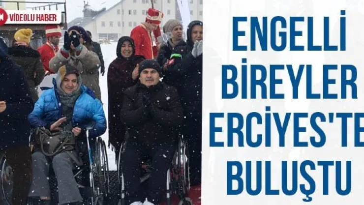 Engelli Bireyler Erciyes'te Buluştu