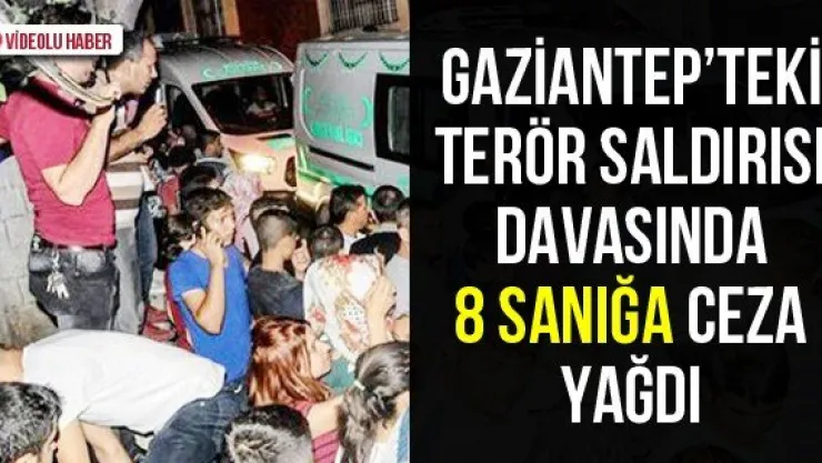 Gaziantep'teki terör saldırısı davasında 8 sanığa ceza yağdı