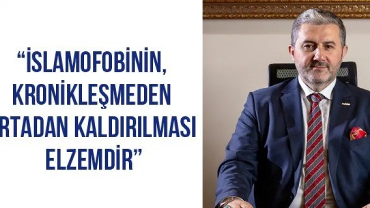 'İslamofobinin, kronikleşmeden ortadan kaldırılması elzemdir'