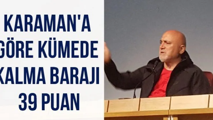 Karaman'a göre kümede kalma barajı 39 puan