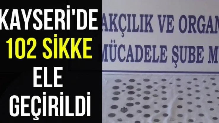Kayseri'de 102 sikke ele geçirildi