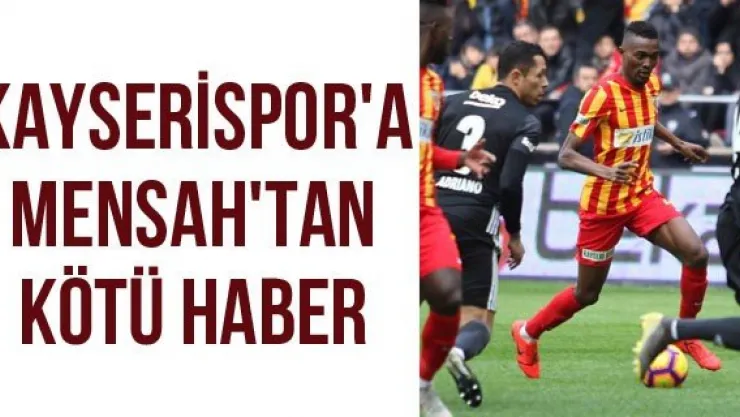 Kayserispor'a Mensah'tan Kötü Haber