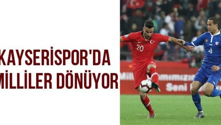 Kayserispor'da Milliler dönüyor